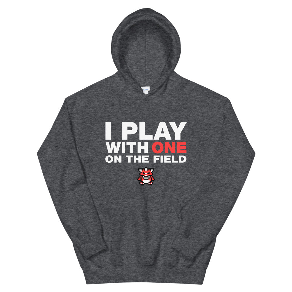 I Play With One On The Field Hoodie