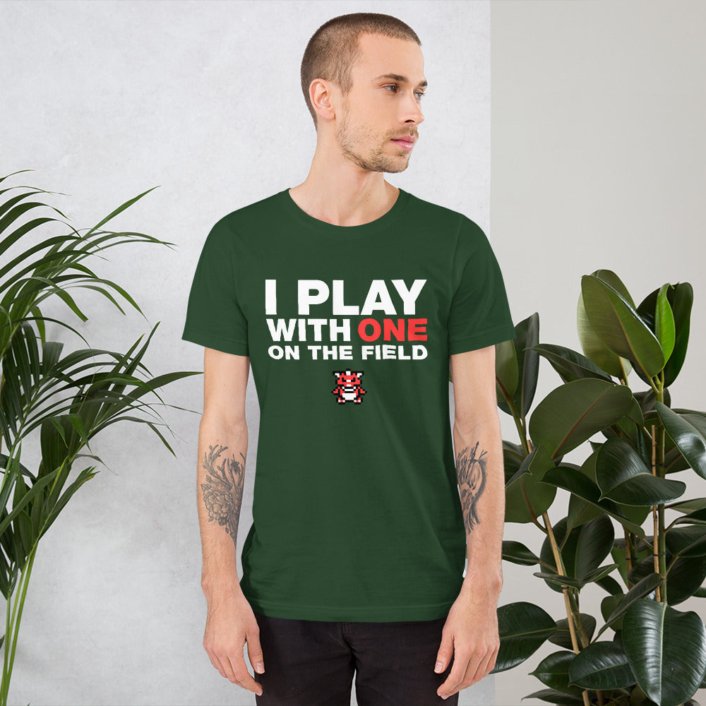 I Play With One On The Field T-Shirt