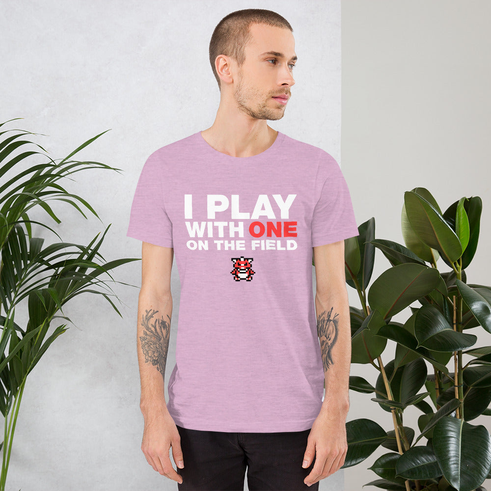 I Play With One On The Field T-Shirt