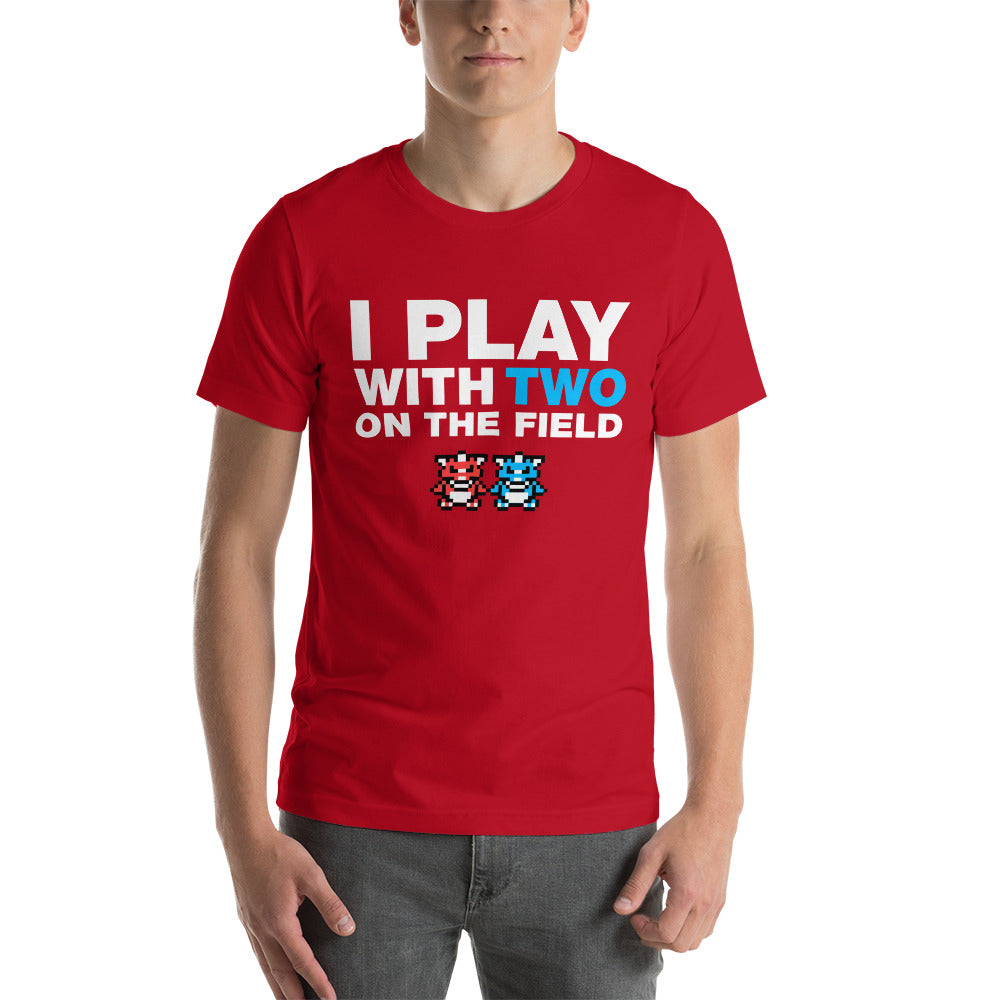I Play With Two On The Field T-Shirt